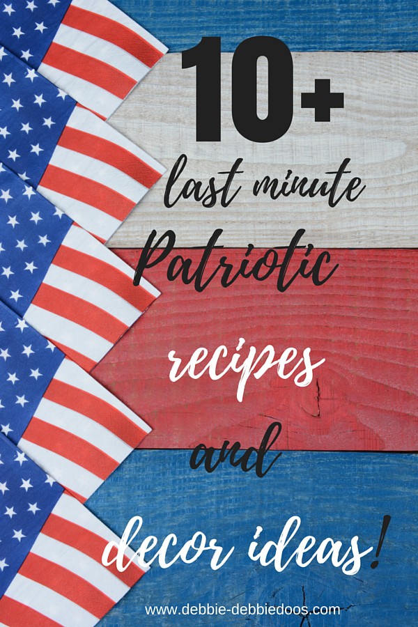 10+ last minute patriotic recipe and home decor ideas